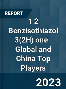 1 2 Benzisothiazol 3 one Global and China Top Players Market