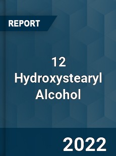 12 Hydroxystearyl Alcohol Market