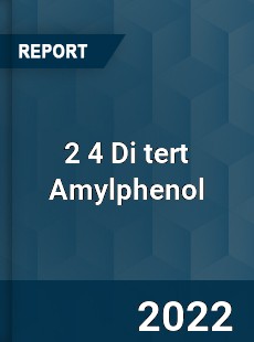 2 4 Di tert Amylphenol Market