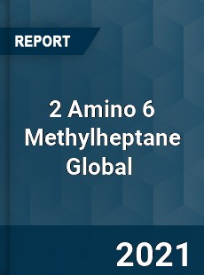 2 Amino 6 Methylheptane Global Market