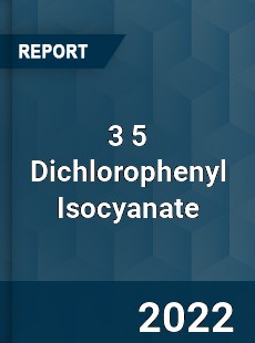 3 5 Dichlorophenyl Isocyanate Market