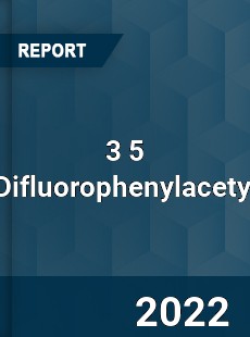 3 5 Difluorophenylacetyl Market