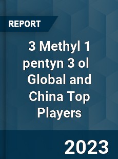 3 Methyl 1 pentyn 3 ol Global and China Top Players Market