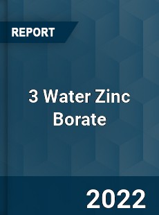 3 Water Zinc Borate Market