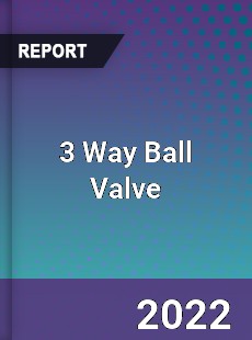 3 Way Ball Valve Market