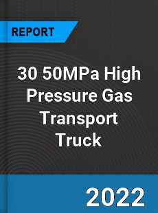 30 50MPa High Pressure Gas Transport Truck Market