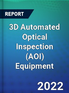 3D Automated Optical Inspection Equipment Market