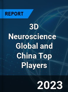 3D Neuroscience Global and China Top Players Market