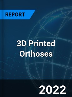 3D Printed Orthoses Market