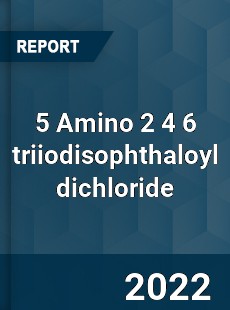 5 Amino 2 4 6 triiodisophthaloyl dichloride Market