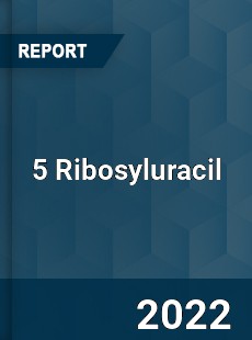 5 Ribosyluracil Market