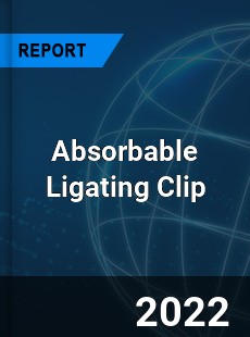 Absorbable Ligating Clip Market
