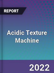 Acidic Texture Machine Market