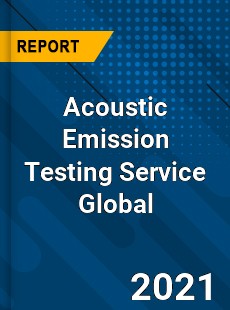 Acoustic Emission Testing Service Market