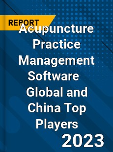Acupuncture Practice Management Software Global and China Top Players Market