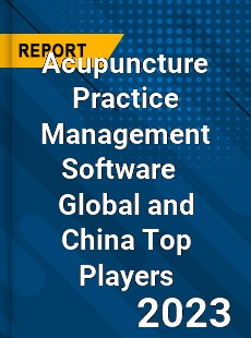 Acupuncture Practice Management Software Global and China Top Players Market