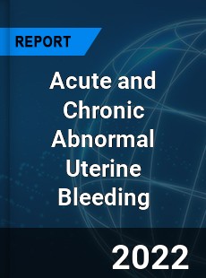 Acute and Chronic Abnormal Uterine Bleeding Market