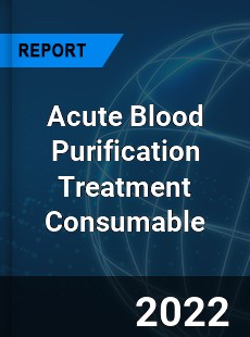 Acute Blood Purification Treatment Consumable Market