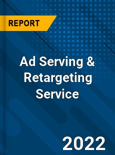 Ad Serving & Retargeting Service Market