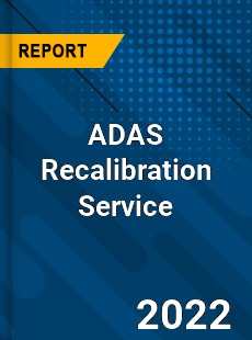 ADAS Recalibration Service Market