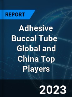 Adhesive Buccal Tube Global and China Top Players Market