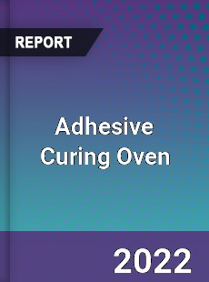 Adhesive Curing Oven Market
