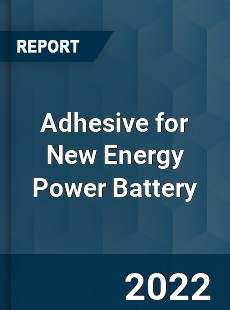 Adhesive for New Energy Power Battery Market