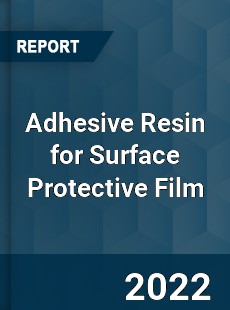 Adhesive Resin for Surface Protective Film Market