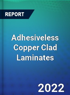 Adhesiveless Copper Clad Laminates Market