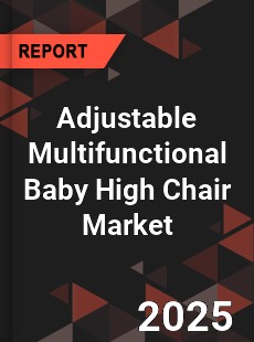 Adjustable Multifunctional Baby High Chair Global and China Top Players Market
