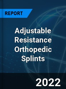 Adjustable Resistance Orthopedic Splints Market