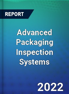 Advanced Packaging Inspection Systems Market