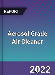 Aerosol Grade Air Cleaner Market