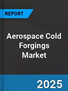 Aerospace Cold Forgings Market