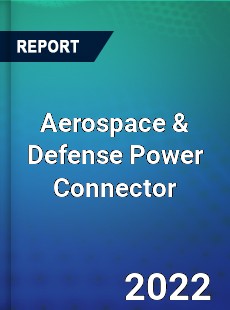 Aerospace amp Defense Power Connector Market