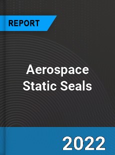 Aerospace Static Seals Market