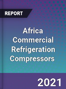 Africa Commercial Refrigeration Compressors Market