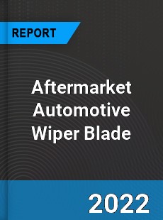 Aftermarket Automotive Wiper Blade Market