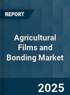 Agricultural Films and Bonding Global Market