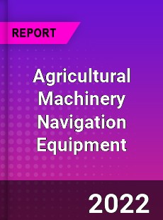 Agricultural Machinery Navigation Equipment Market