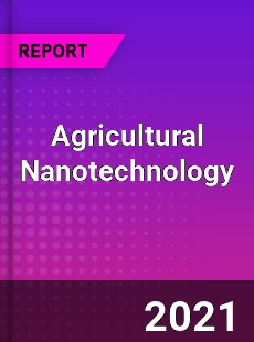 Agricultural Nanotechnology Market