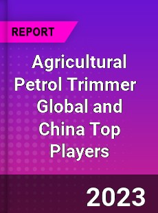 Agricultural Petrol Trimmer Global and China Top Players Market