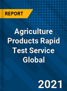 Agriculture Products Rapid Test Service Global Market