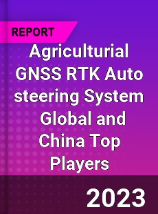 Agriculturial GNSS RTK Auto steering System Global and China Top Players Market
