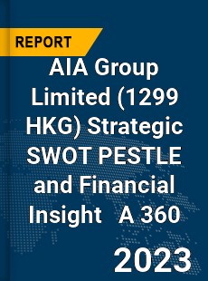 AIA Group Limited Strategic SWOT PESTLE and Financial Insight A 360 Review