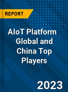 AIoT Platform Global and China Top Players Market