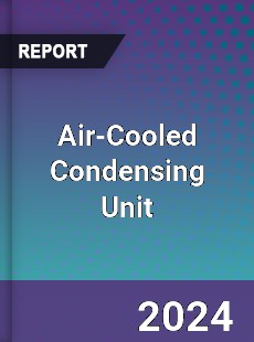 Air Cooled Condensing Unit Market