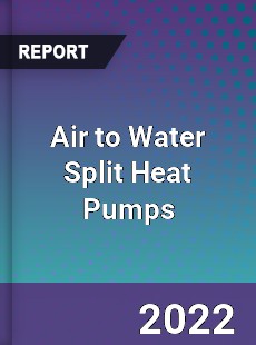 Air to Water Split Heat Pumps Market