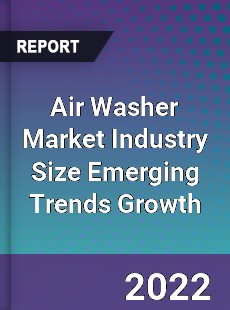 Air Washer Market Industry Size Emerging Trends Growth