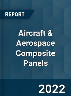 Aircraft amp Aerospace Composite Panels Market